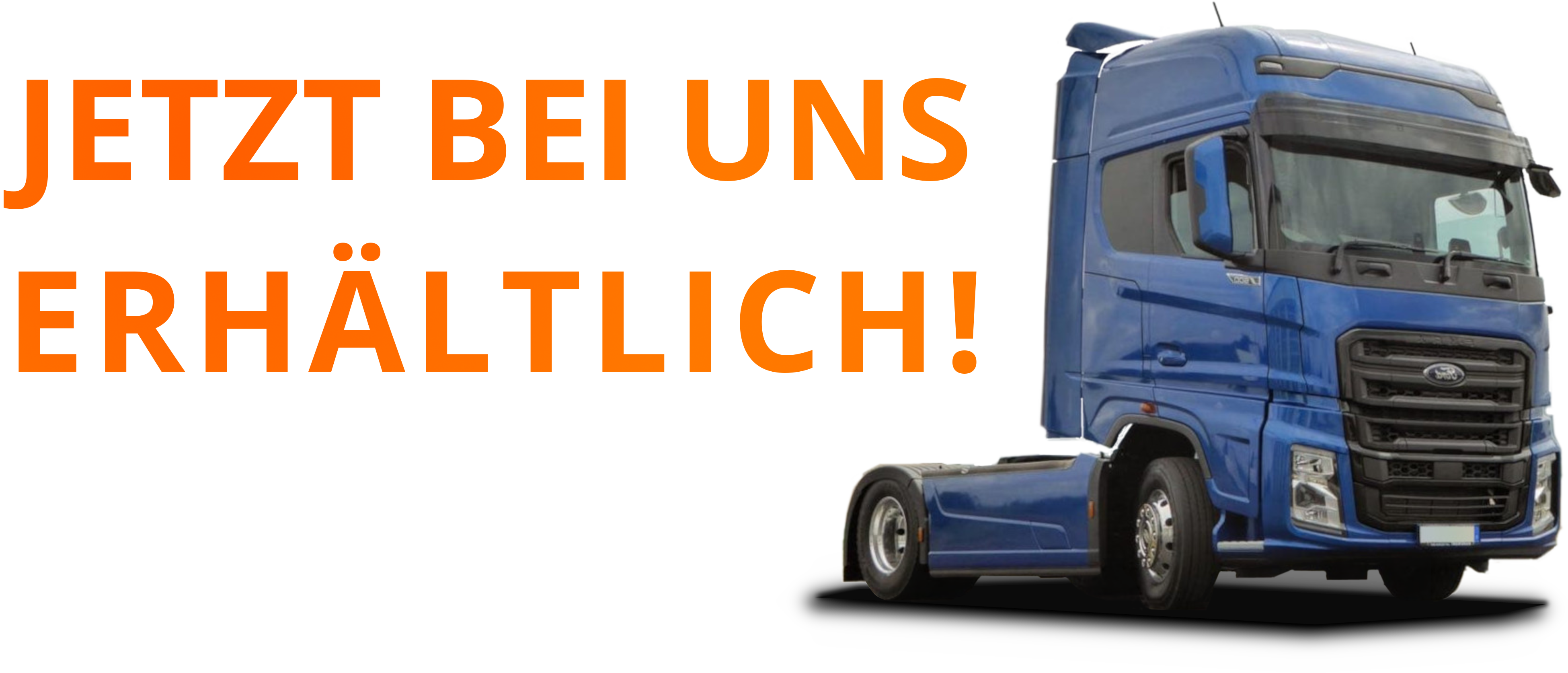 Ein orangefarbener Schriftzug %E2%80%9EJetzt bei uns erhältlich%E2%80%9D. Daneben steht ein blauer LKW vom Typ F-MAX.